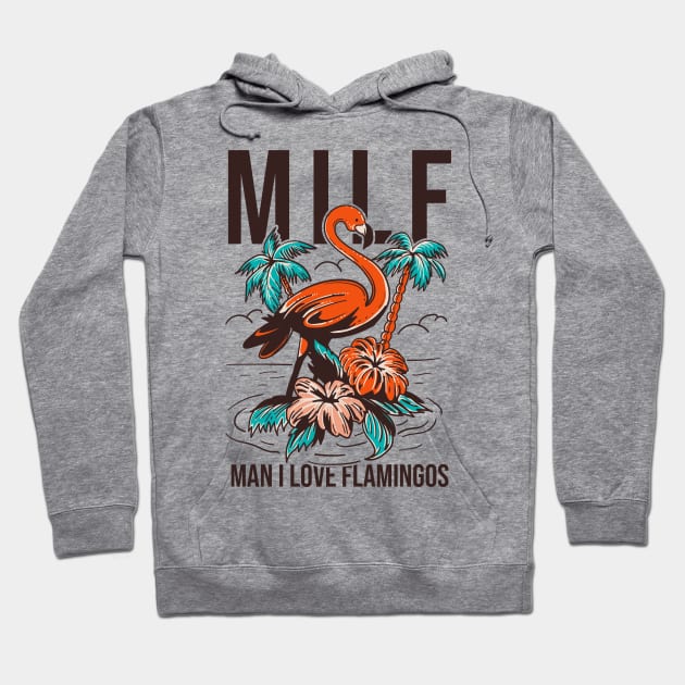 Milf Man I Love Flamingos Hoodie by Aratack Kinder